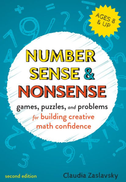 Number Sense and Nonsense: Games, Puzzles, Problems for Building Creative Math Confidence