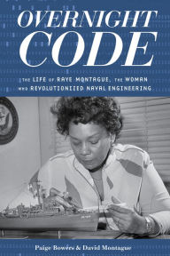 Download books on kindle for ipad Overnight Code: The Life of Raye Montague, the Woman Who Revolutionized Naval Engineering