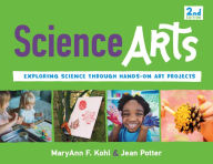 Download free epub books for android Science Arts: Exploring Science Through Hands-On Art Projects 9781641602631 English version by MaryAnn F Kohl, Jean Potter, K. Whelan Dery