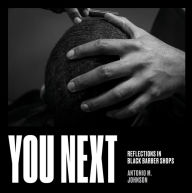 Title: You Next: Reflections in Black Barbershops, Author: Antonio Johnson
