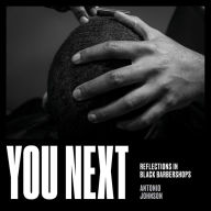 Title: You Next: Reflections in Black Barbershops, Author: Antonio Johnson