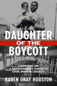 Free downloads ebooks Daughter of the Boycott: Carrying On a Montgomery Family's Civil Rights Legacy by Karen Gray Houston 9781641603034