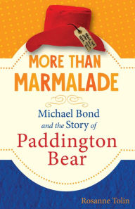 Google free ebooks download kindle More than Marmalade: Michael Bond and the Story of Paddington Bear by Rosanne Tolin (English literature) 9781641603140