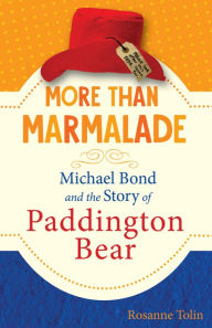 Google free e-books More than Marmalade: Michael Bond and the Story of Paddington Bear 9781641603140 (English literature)  by Rosanne Tolin