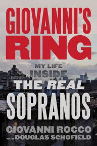 Title: Giovanni's Ring: My Life Inside the Real Sopranos, Author: Giovanni Rocco