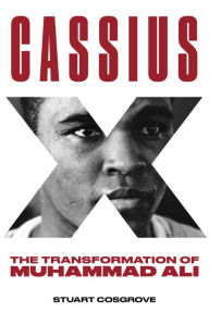 Title: Cassius X: The Transformation of Muhammad Ali, Author: Stuart Cosgrove