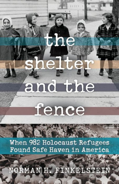 The Shelter and the Fence: When 982 Holocaust Refugees Found Safe Haven in America