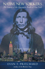 Title: Native New Yorkers: The Legacy of the Algonquin People of New York, Author: Evan T. Pritchard