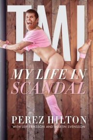 Title: TMI: My Life in Scandal, Author: Perez Hilton