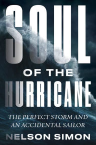 Title: Soul of the Hurricane: The Perfect Storm and an Accidental Sailor, Author: Nelson Simon