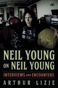 Download free pdf ebooks for mobile Neil Young on Neil Young: Interviews and Encounters 9781641604635 by 