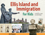 Title: Ellis Island and Immigration for Kids: A History with 21 Activities, Author: Jean Daigneau