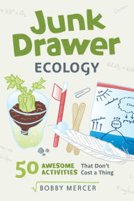 Title: Junk Drawer Ecology: 50 Awesome Experiments That Don't Cost a Thing, Author: Bobby Mercer