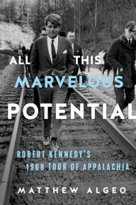 Free autdio book download All This Marvelous Potential: Robert Kennedy's 1968 Tour of Appalachia DJVU PDB ePub 9781641605694 by  English version