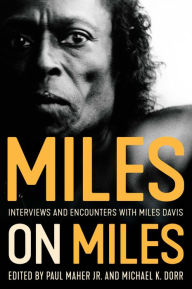 Title: Miles on Miles: Interviews and Encounters with Miles Davis, Author: Paul Maher
