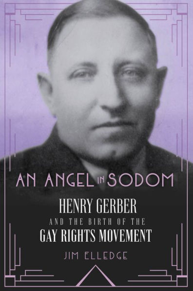 An Angel Sodom: Henry Gerber and the Birth of Gay Rights Movement
