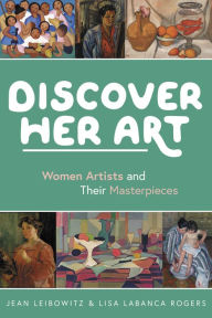 Title: Discover Her Art: Women Artists and Their Masterpieces, Author: Jean Leibowitz