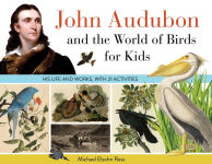 Alternative view 1 of John Audubon and the World of Birds for Kids: His Life and Works, with 21 Activities