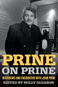 Read free books online for free no downloading Prine on Prine: Interviews and Encounters with John Prine 9781641606301 by Holly Gleason, Holly Gleason