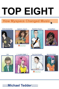Title: Top Eight: How MySpace Changed Music, Author: Chicago Review Press