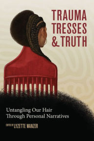 eBooks free download Trauma, Tresses, and Truth: Untangling Our Hair Through Personal Narratives RTF in English by Lyzette Wanzer, Lyzette Wanzer