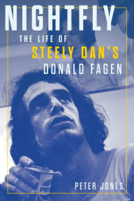 Title: Nightfly: The Life of Steely Dan's Donald Fagen, Author: Peter Jones