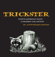 Title: Trickster: Native American Tales, A Graphic Collection, 10th Anniversary Edition, Author: Matt Dembicki