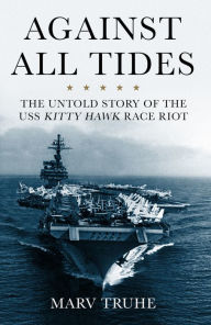 Books in spanish for download Against All Tides: The Untold Story of the USS Kitty Hawk Race Riot 9781641607841