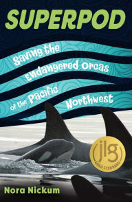 Title: Superpod: Saving the Endangered Orcas of the Pacific Northwest, Author: Nora Nickum