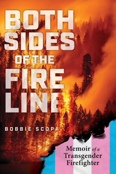 Both Sides of the Fire Line: Memoir of a Transgender Firefighter