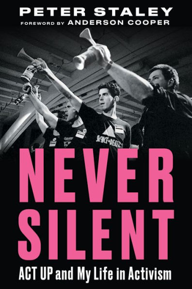 Never Silent: ACT UP and My Life Activism