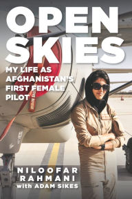 Title: Open Skies: My Life as Afghanistan's First Female Pilot, Author: Niloofar Rahmani