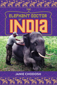 Title: The Elephant Doctor of India, Author: Janie Chodosh