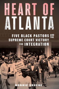 Title: Heart of Atlanta: Five Black Pastors and the Supreme Court Victory for Integration, Author: Ronnie Greene