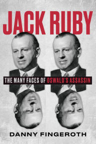 Jack Ruby: The Many Faces of Oswald's Assassin