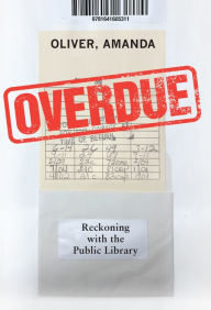 Title: Overdue: Reckoning with the Public Library, Author: Amanda Oliver