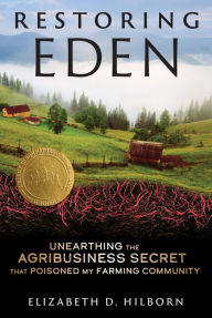 Download amazon ebooks for free Restoring Eden: Unearthing the Agribusiness Secret That Poisoned My Farming Community (English literature)  9781641609388 by Elizabeth D. Hilborn, Elizabeth D. Hilborn