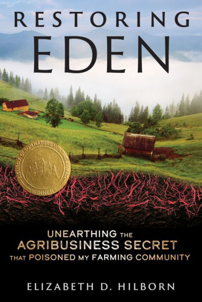 Restoring Eden: Unearthing the Agribusiness Secret That Poisoned My Farming Community