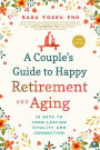 A Couple's Guide to Happy Retirement And Aging: 15 Keys to Long-Lasting Vitality and Connection