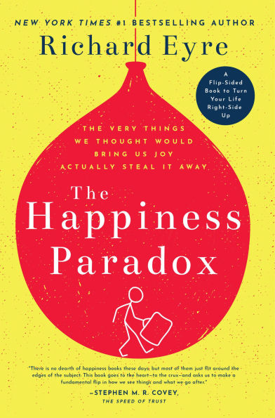 The Happiness Paradox Paradigm: Very Things We Thought Would Bring Us Joy Actually Steal It Away.