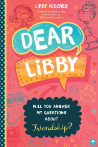 Title: Dear Libby: Will You Answer My Questions about Friendship?, Author: Libby Kiszner