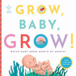 Alternative view 1 of Grow, Baby, Grow!: Watch Baby Grow Month by Month!