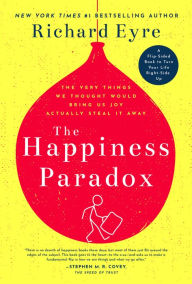 Title: The Happiness Paradox the Happiness Paradigm: The Very Things We Thought Would Bring Us Joy Actually Steal It Away, Author: Richard Eyre