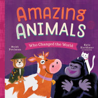 Title: Amazing Animals Who Changed the World, Author: Heidi Poelman