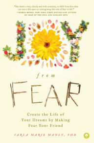 Title: Joy from Fear: Create the Life of Your Dreams by Making Fear Your Friend, Author: Carla Marie Manly