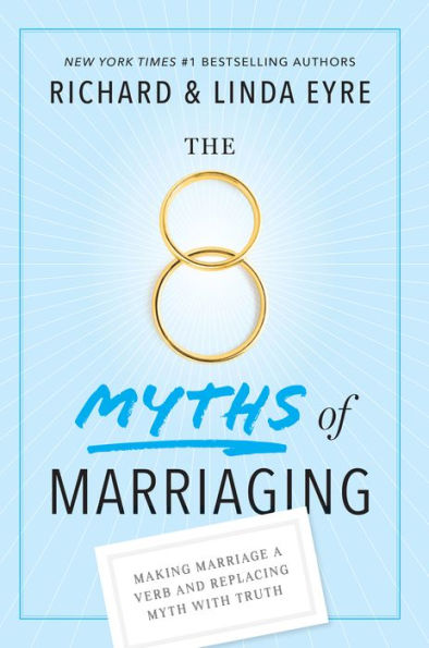 The 8 Myths of Marriaging: Making Marriage a Verb and Replacing Myth with Truth
