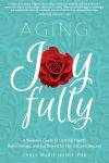 Alternative view 2 of Aging Joyfully: A Woman's Guide to Optimal Health, Relationships, and Fulfillment for Her 50s and Beyond