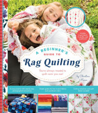 Title: A Beginner's Guide to Rag Quilting, Author: Christine Mann