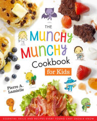 Title: The Munchy Munchy Cookbook for Kids: Essential Skills and Recipes Every Young Chef Should Know, Author: Pierre Lamielle