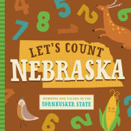 Title: Let's Count Nebraska: Numbers and Colors in the Cornhusker State, Author: Stephanie Miles